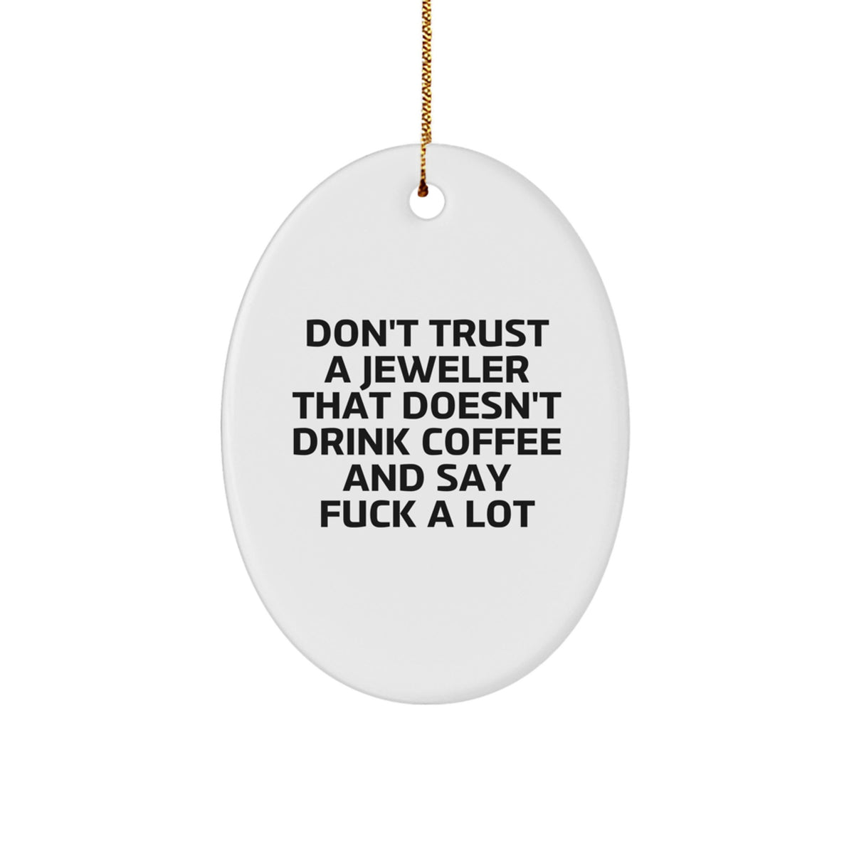 Funny Jeweler Gifts: Oval Ornament Quote, 'Don't Trust A Jeweler That Doesn't Drink Coffee And Say F--k A Lot', Christmas Unique Gifts for Jeweler from Friends - Image 1