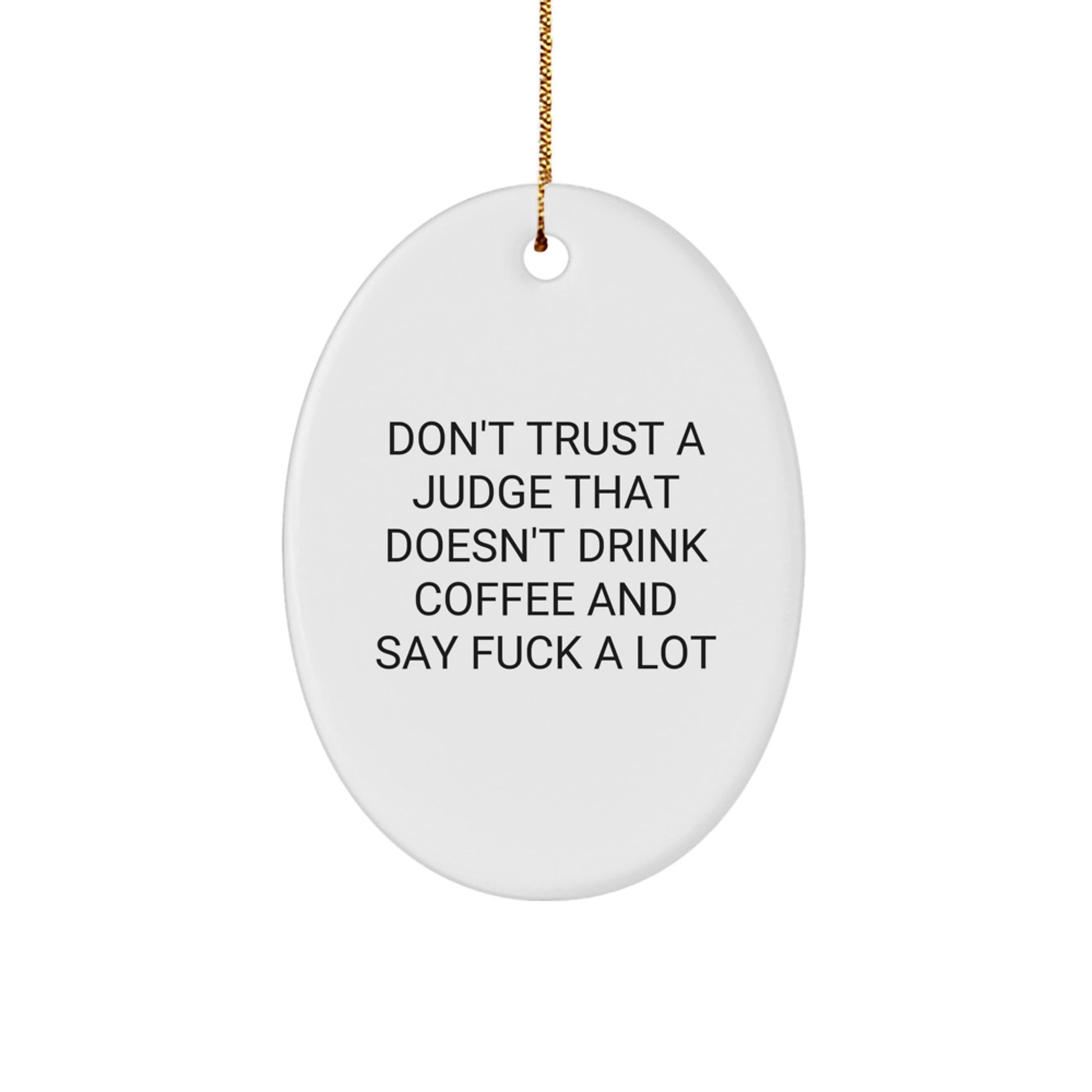 Funny Judge Gift Ideas - 'Don't Trust A Judge That Doesn't Drink Coffee' Oval Ornament, Gifts from Friends to Judge, for Christmas - Image 1