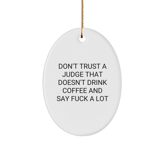 Funny Judge Gift Ideas - 'Don't Trust A Judge That Doesn't Drink Coffee' Oval Ornament, Gifts from Friends to Judge, for Christmas - Image 1