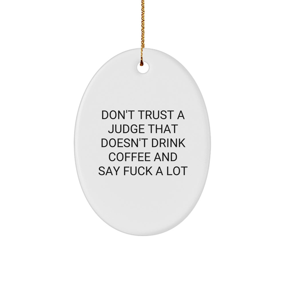 Funny Judge Gift Ideas - 'Don't Trust A Judge That Doesn't Drink Coffee' Oval Ornament, Gifts from Friends to Judge, for Christmas - Image 1
