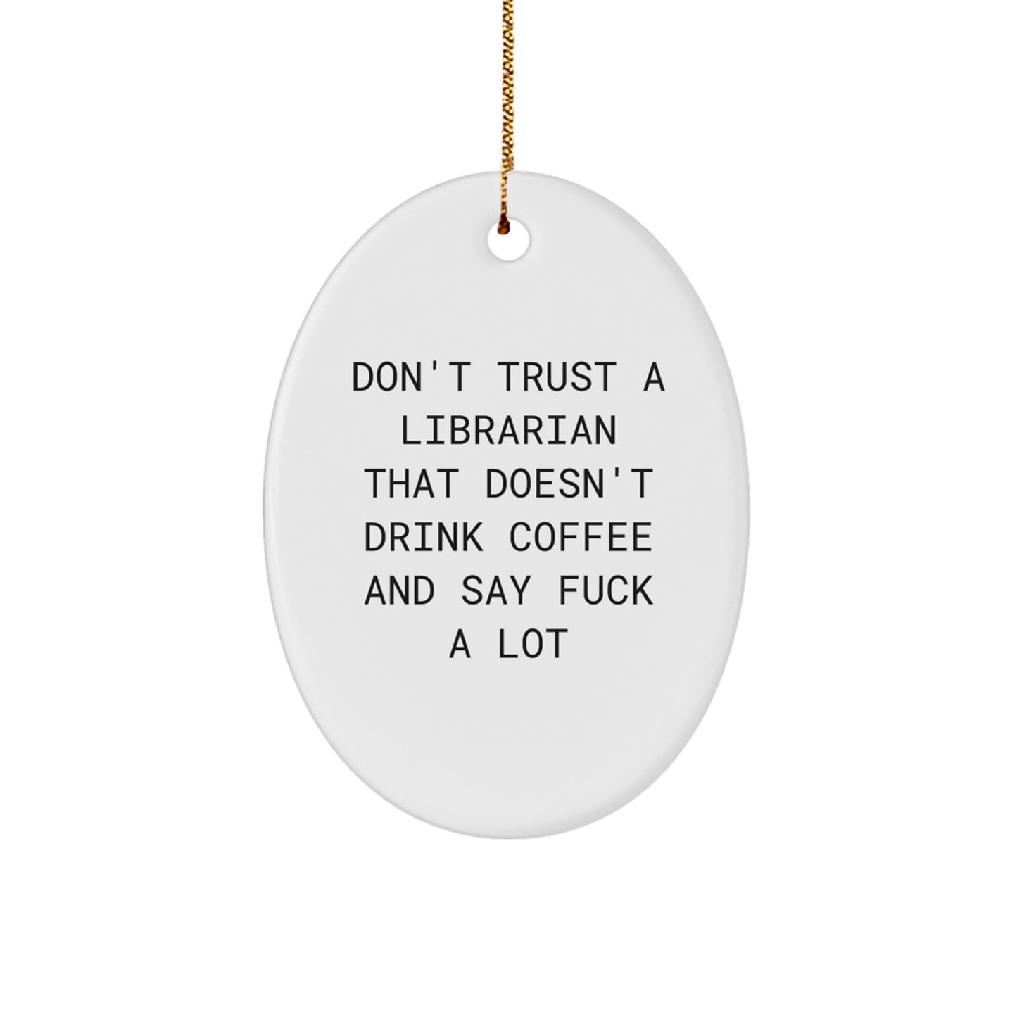Librarian Gifts from Friends - Funny Oval Ornament for Christmas - 'Don't Trust A Librarian That Doesn't Drink Coffee And Say F--k A Lot' - Gifts for Librarian - Image 1