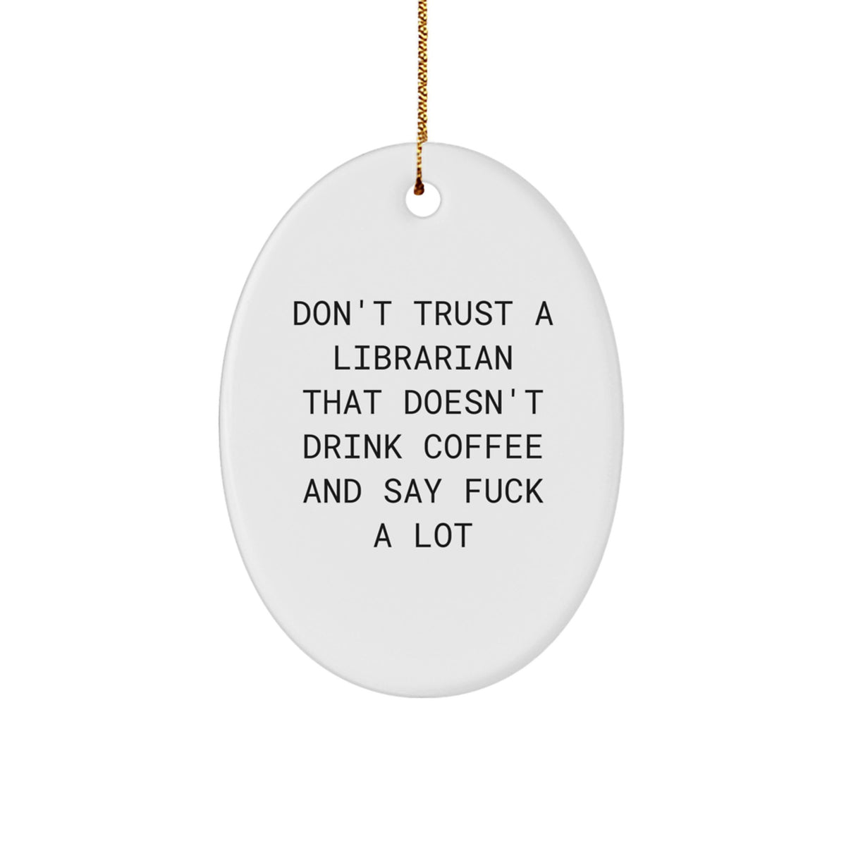 Librarian Gifts from Friends - Funny Oval Ornament for Christmas - 'Don't Trust A Librarian That Doesn't Drink Coffee And Say F--k A Lot' - Gifts for Librarian - Image 1