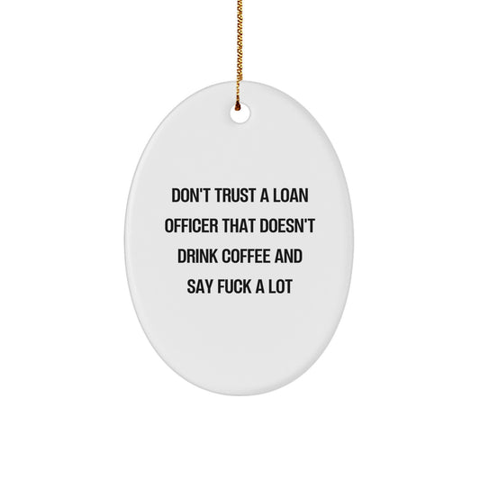 Funny Loan Officer Gifts, Oval Ornament with Sarcastic Quote, Gifts from Men to Loan Officer, Perfect Christmas Unique Gifts for Loan Officer at Home or Office - Image 1
