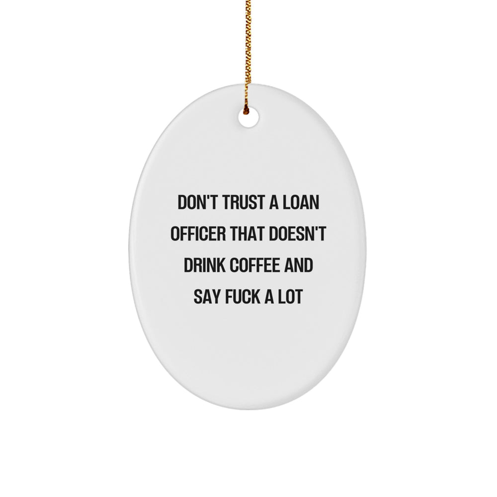 Funny Loan Officer Gifts, Oval Ornament with Sarcastic Quote, Gifts from Men to Loan Officer, Perfect Christmas Unique Gifts for Loan Officer at Home or Office - Image 1