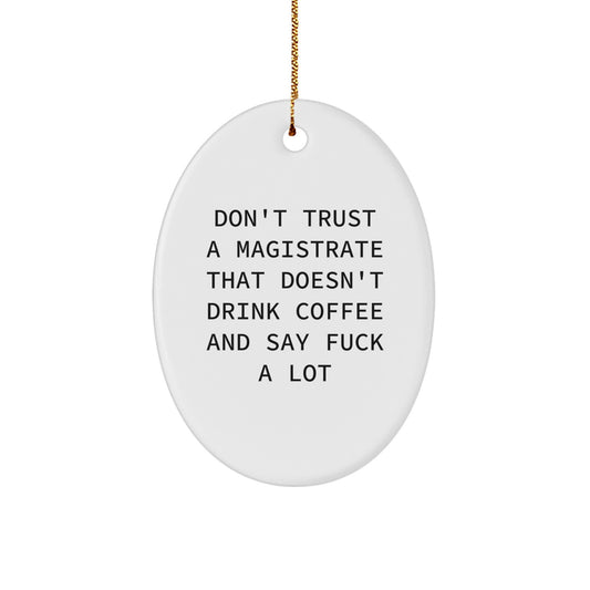 Magistrate Gifts, Funny Oval Ornament for Christmas, Don't Trust a Magistrate That Doesn't Drink Coffee, Gifts from Friends, Gifts for Magistrates - Image 1