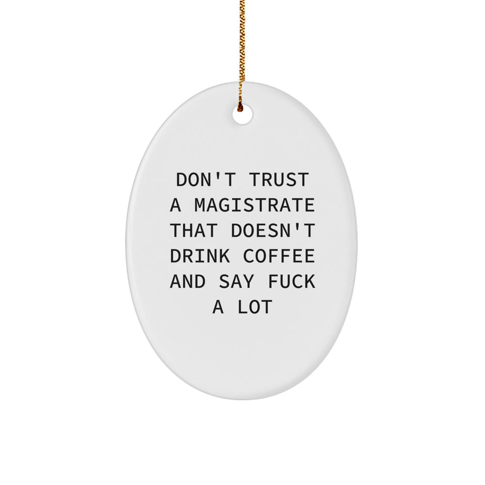 Magistrate Gifts, Funny Oval Ornament for Christmas, Don't Trust a Magistrate That Doesn't Drink Coffee, Gifts from Friends, Gifts for Magistrates - Image 1