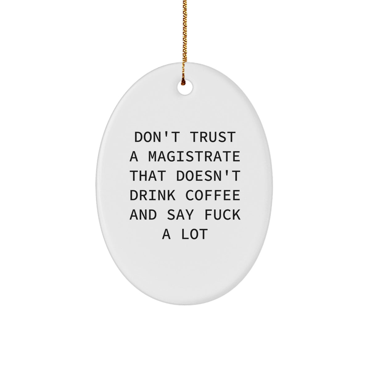 Magistrate Gifts, Funny Oval Ornament for Christmas, Don't Trust a Magistrate That Doesn't Drink Coffee, Gifts from Friends, Gifts for Magistrates - Image 1