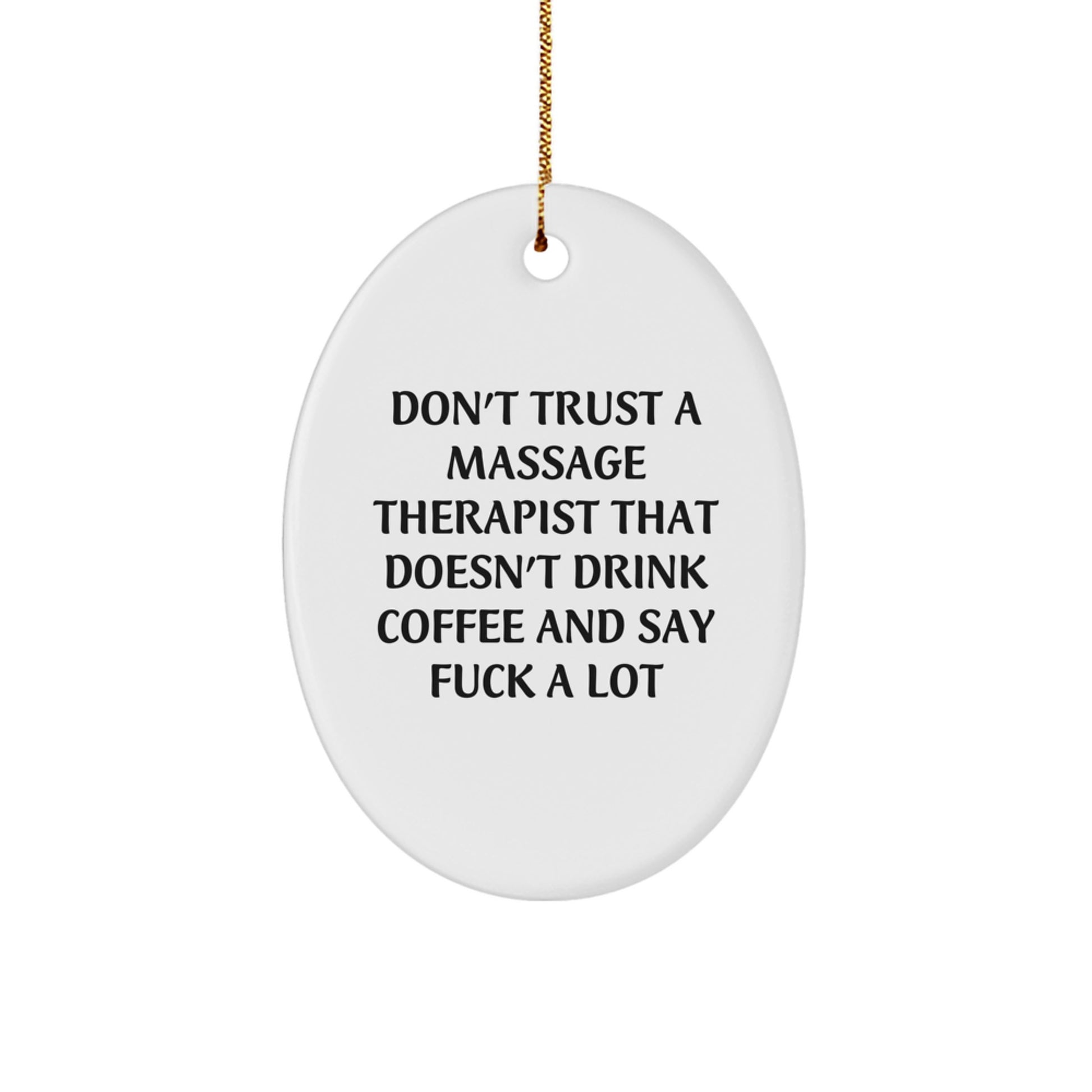 Funny Massage Therapist Gifts from Friends, 'Don't Trust A Massage Therapist That Doesn't Drink Coffee And Say F--k A Lot', Oval Ornament for Christmas - Image 1