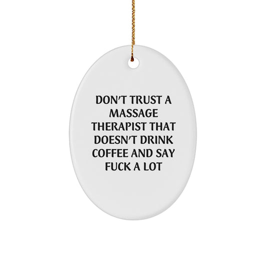 Funny Massage Therapist Gifts from Friends, 'Don't Trust A Massage Therapist That Doesn't Drink Coffee And Say F--k A Lot', Oval Ornament for Christmas - Image 1