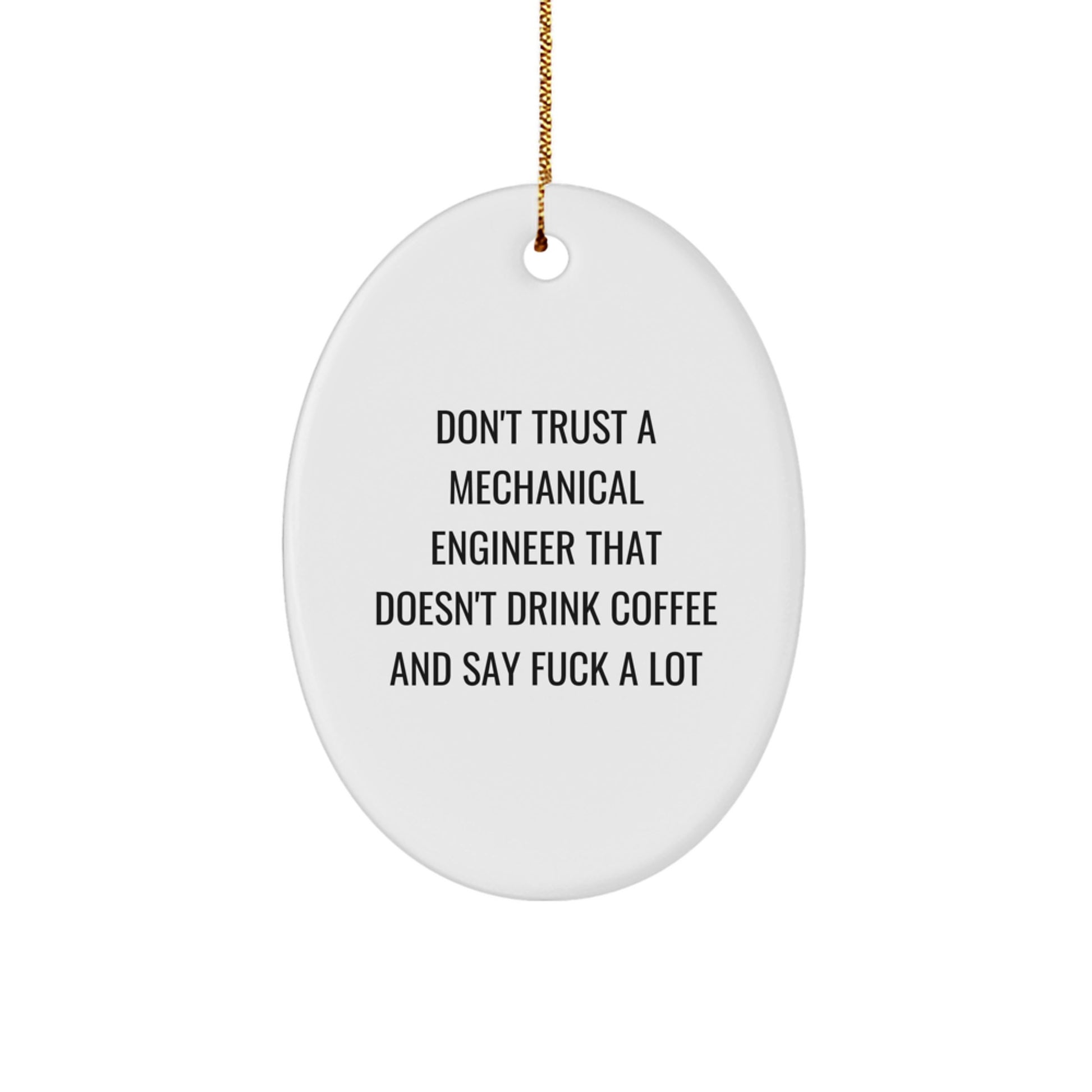 Funny Mechanical Engineer Oval Ornament Gifts from Friends - 'Don't Trust A Mechanical Engineer...' - Christmas Unique Presents for Men and Women - Image 1