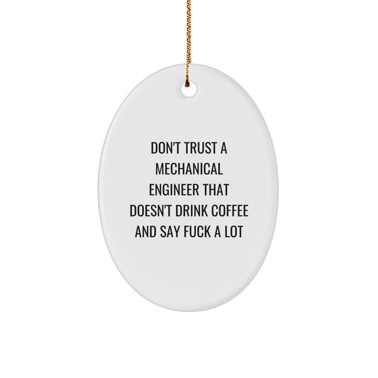 Funny Mechanical Engineer Oval Ornament Gifts from Friends - 'Don't Trust A Mechanical Engineer...' - Christmas Unique Presents for Men and Women - Image 1