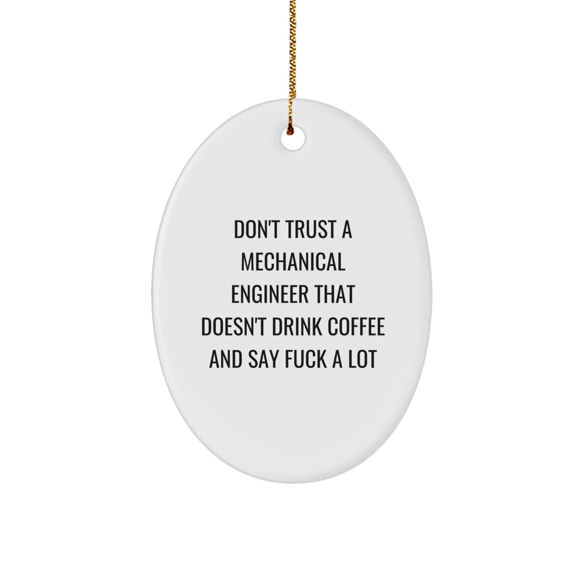 Funny Mechanical Engineer Oval Ornament Gifts from Friends - 'Don't Trust A Mechanical Engineer...' - Christmas Unique Presents for Men and Women - Image 1