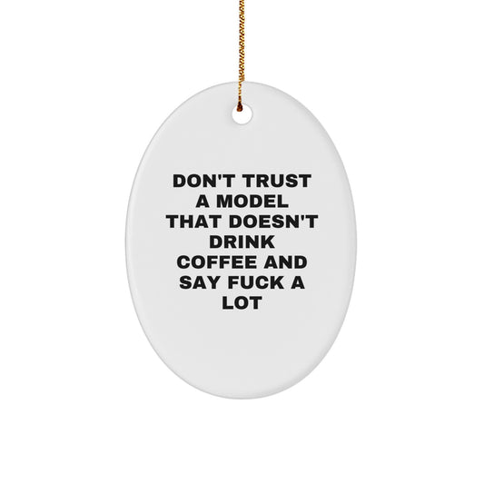Model Gifts from Friends, Christmas Unique Oval Ornament Don't Trust A Model That Doesn't Drink Coffee And Say Funny - Image 1
