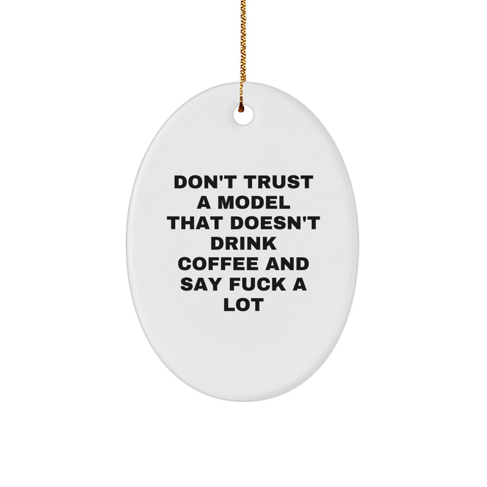 Model Gifts from Friends, Christmas Unique Oval Ornament Don't Trust A Model That Doesn't Drink Coffee And Say Funny - Image 1