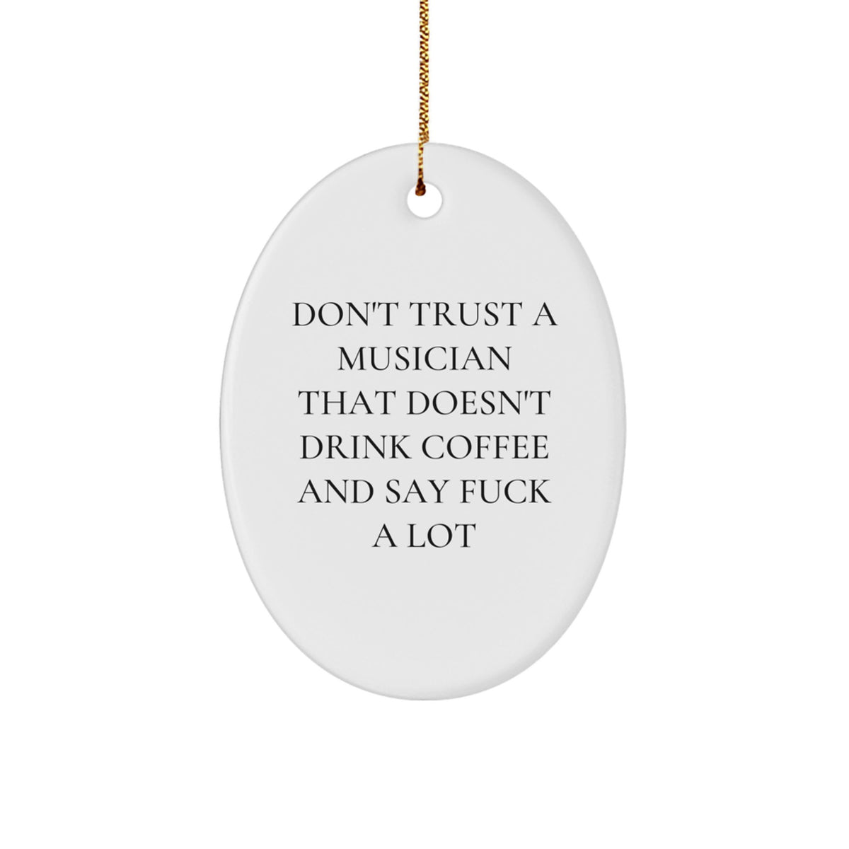 Funny Musician Gifts from Friends - Oval Ornament for Men & Women - Don't Trust A Musician That Doesn't Drink Coffee And Say F--k A Lot - Christmas Unique Gifts for Musician Fans - Image 1