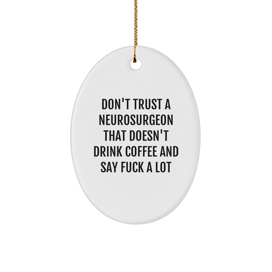Funny Neurosurgeon Gifts from Men to Friends - Oval Ornament Quote Don't Trust A Neurosurgeon That Doesn't Drink Coffee And Say F--k A Lot - Christmas Unique Gifts for Neurosurgeon - Image 1