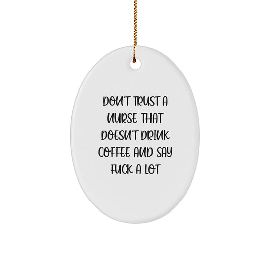 Funny Nurse Oval Ornament Gifts from Friends, Christmas Unique Gifts for Nurses, Don't Trust A 'Nurse' That Doesn't Drink Coffee And Say F Words - Image 1