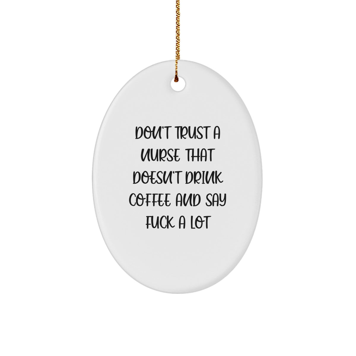 Funny Nurse Oval Ornament Gifts from Friends, Christmas Unique Gifts for Nurses, Don't Trust A 'Nurse' That Doesn't Drink Coffee And Say F Words - Image 1