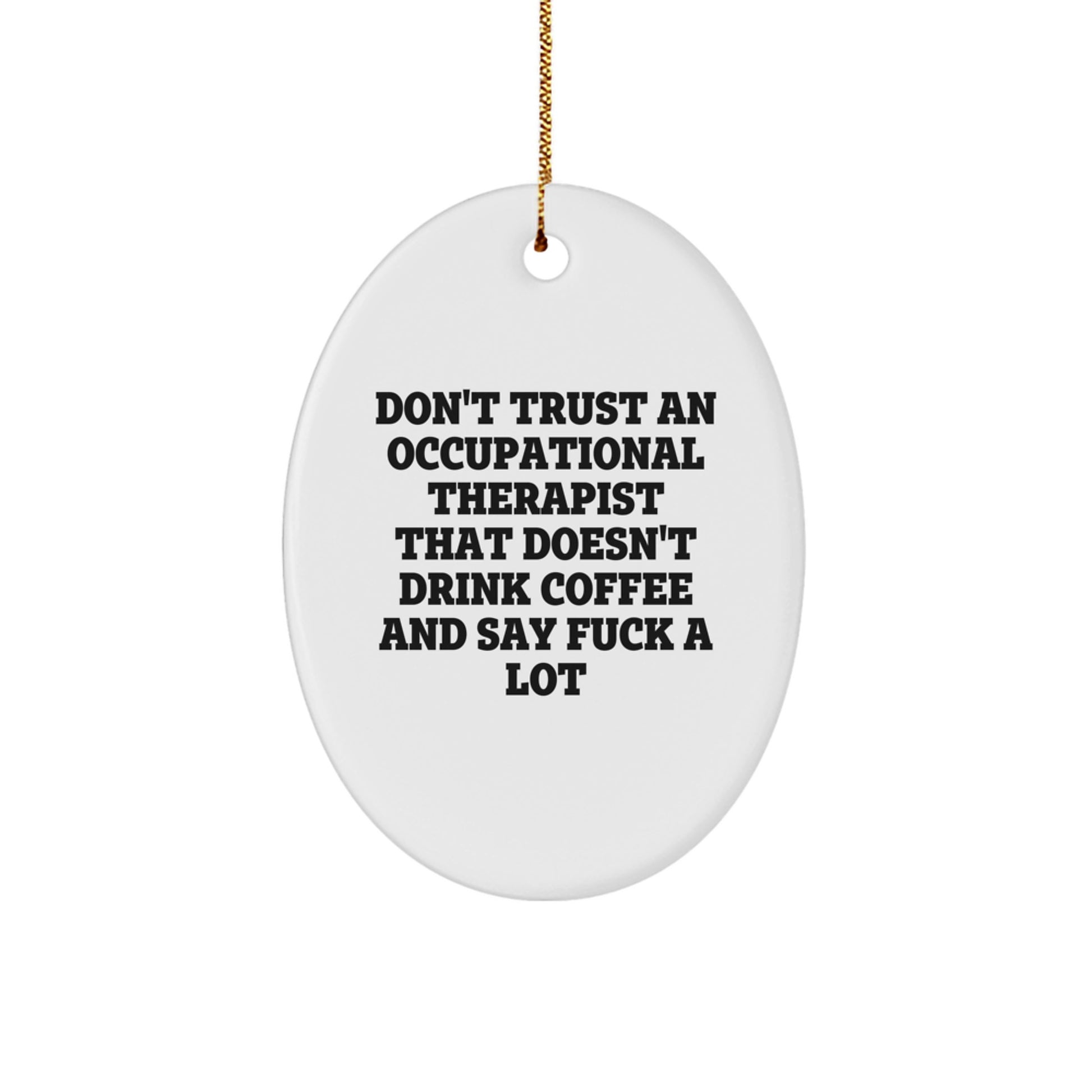 Occupational Therapist Gifts, Funny Oval Ornaments for Christmas, Don't Trust An Occupational Therapist That Doesn't Drink Coffee And Say F--k A Lot, Gifts from Friends to Occupational Therapist - Image 1