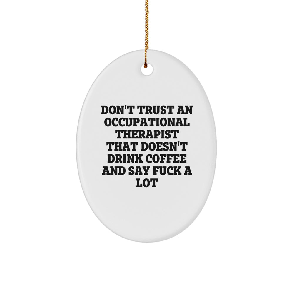 Occupational Therapist Gifts, Funny Oval Ornaments for Christmas, Don't Trust An Occupational Therapist That Doesn't Drink Coffee And Say F--k A Lot, Gifts from Friends to Occupational Therapist - Image 1