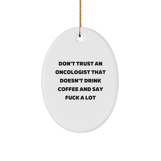 Funny Gifts from Friends for Oncologists - Don't Trust An Oncologist That Doesn't Drink Coffee And Say 'F--k A Lot' Oval Ornament, Christmas Unique Gifts - Image 1