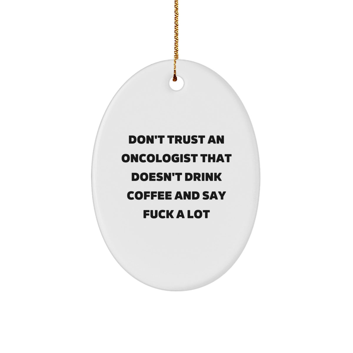 Funny Gifts from Friends for Oncologists - Don't Trust An Oncologist That Doesn't Drink Coffee And Say 'F--k A Lot' Oval Ornament, Christmas Unique Gifts - Image 1