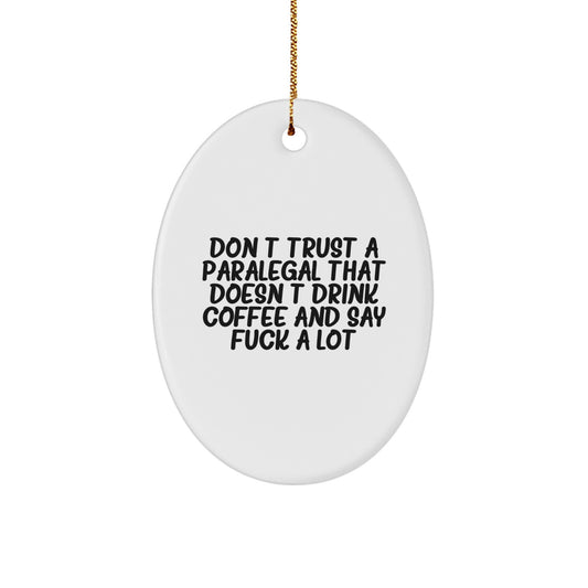 Funny Paralegal Oval Ornament Gifts from Friends to Coworkers, Don't Trust A Paralegal That Doesn't Drink Coffee And Say 'F--k A Lot', Christmas Unique Gifts for Paralegal - Image 1