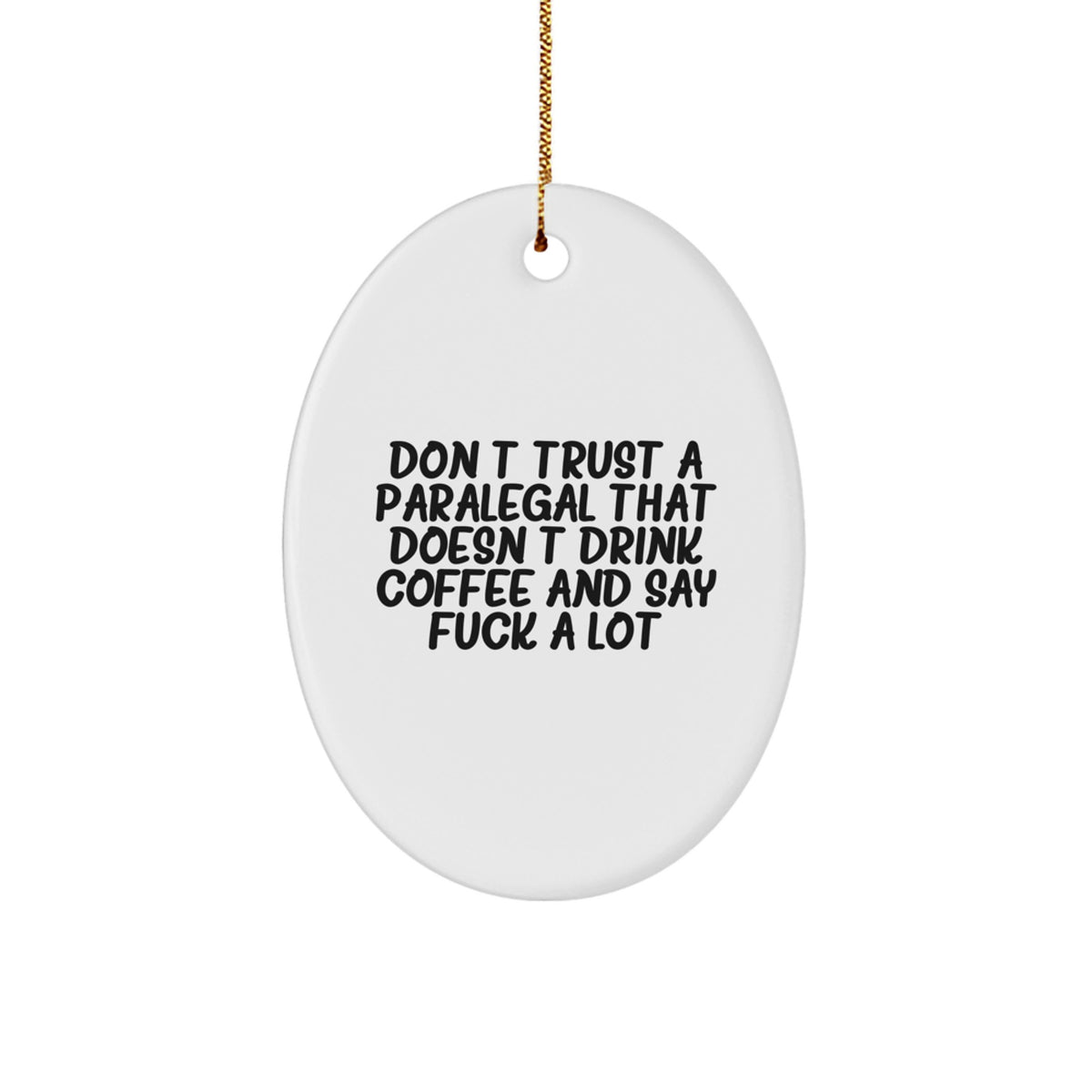 Funny Paralegal Oval Ornament Gifts from Friends to Coworkers, Don't Trust A Paralegal That Doesn't Drink Coffee And Say 'F--k A Lot', Christmas Unique Gifts for Paralegal - Image 1