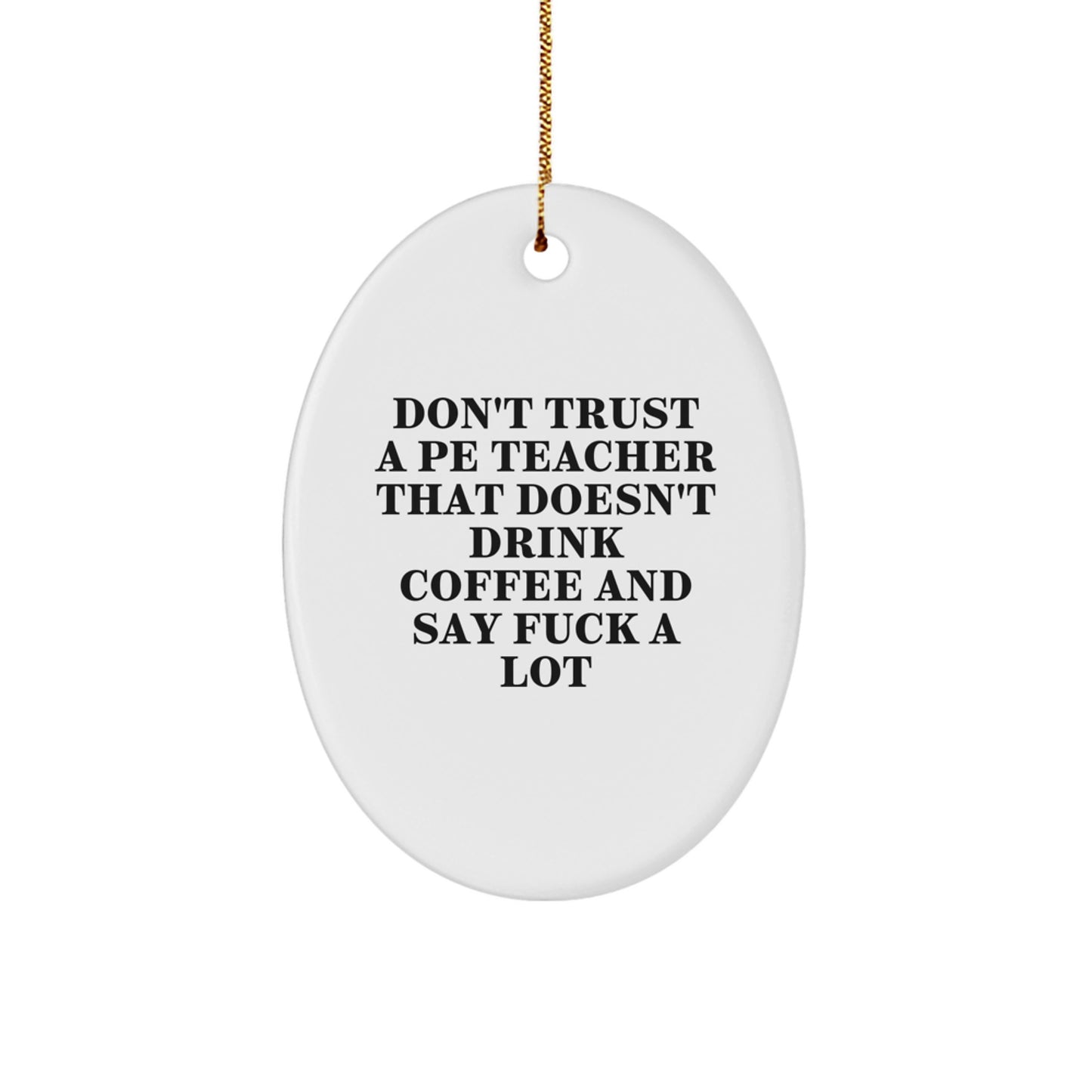 Funny PE Teacher Gifts from Friends for Christmas Oval Ornament 'Don't Trust...' - Image 1
