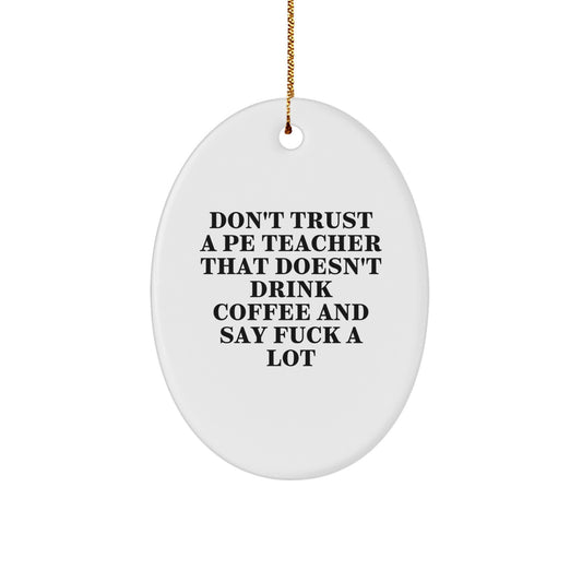 Funny PE Teacher Gifts from Friends for Christmas Oval Ornament 'Don't Trust...' - Image 1