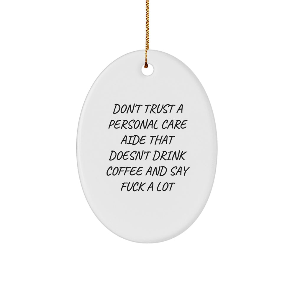 Funny Personal Care Aide Gifts from Men to Personal Care Aide - Oval Ornament with Quote 'Don't Trust A Personal Care Aide That Doesn't Drink Coffee And Say F--k A Lot' - Christmas Unique Gifts - Image 1
