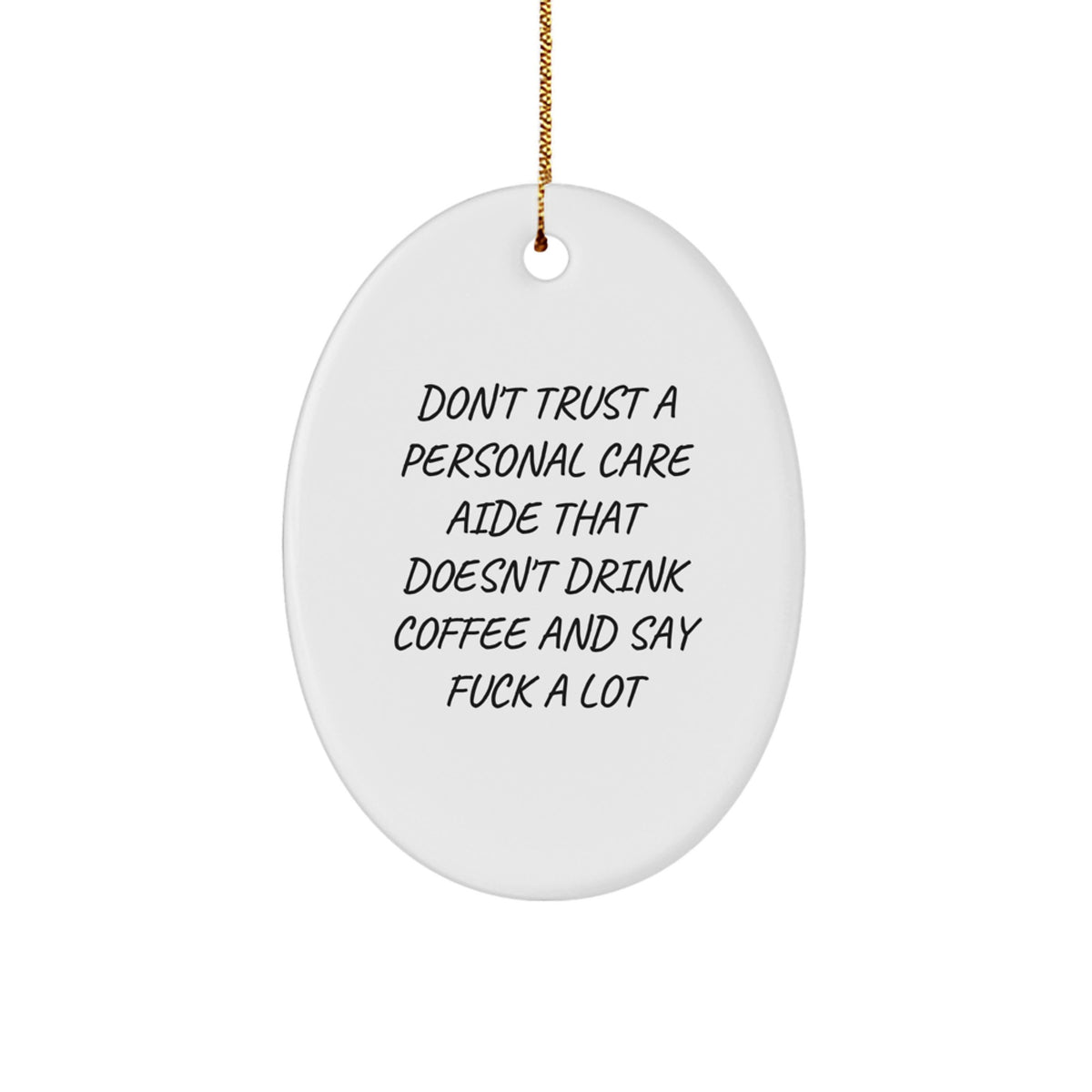 Funny Personal Care Aide Gifts from Men to Personal Care Aide - Oval Ornament with Quote 'Don't Trust A Personal Care Aide That Doesn't Drink Coffee And Say F--k A Lot' - Christmas Unique Gifts - Image 1