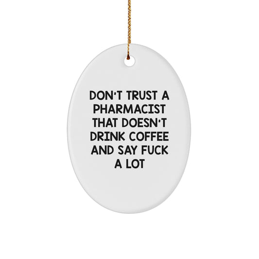 Funny Pharmacist Gifts from Friends - Oval Ornament with 'Don't Trust...' Quote, White, Christmas Unique Gifts for Pharmacist, Oval Shaped - Image 1