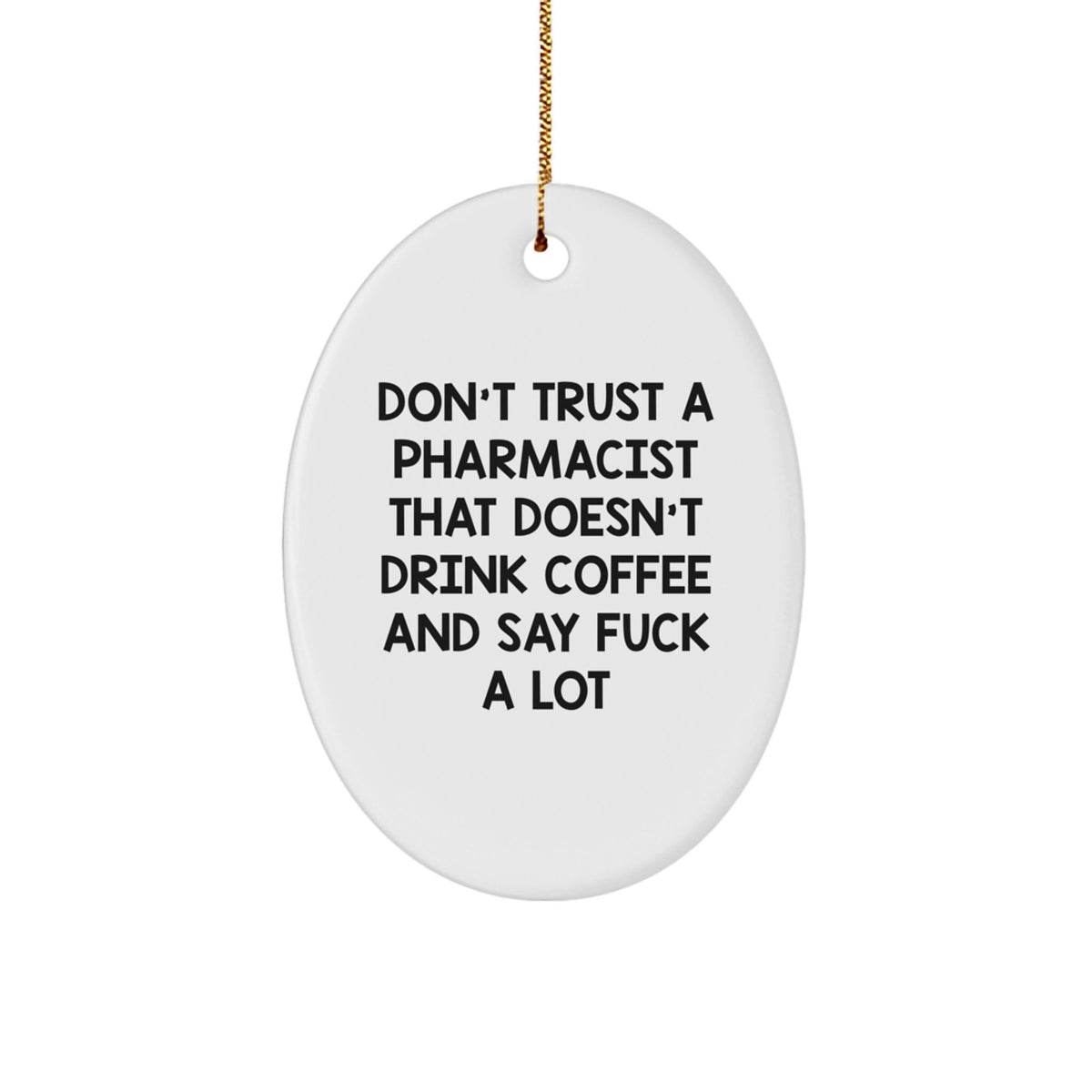Funny Pharmacist Gifts from Friends - Oval Ornament with 'Don't Trust...' Quote, White, Christmas Unique Gifts for Pharmacist, Oval Shaped - Image 1