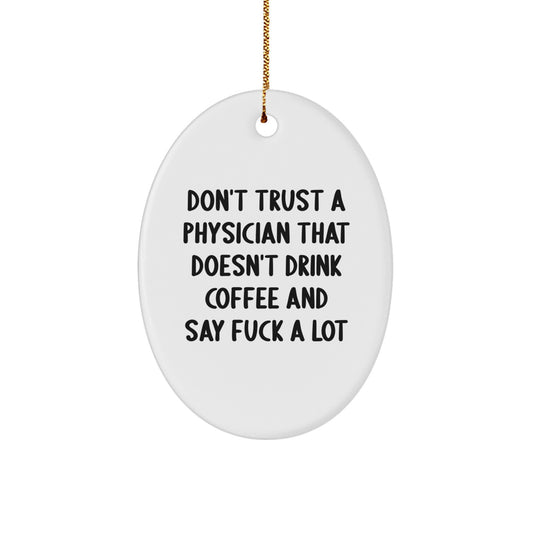 Funny Physician Gifts: Gifts from Friends for Physician, Oval Ornament with Don't Trust a Physician Quote, Christmas Unique Gifts - Image 1
