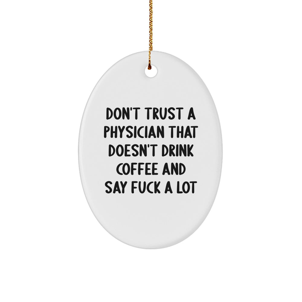 Funny Physician Gifts: Gifts from Friends for Physician, Oval Ornament with Don't Trust a Physician Quote, Christmas Unique Gifts - Image 1