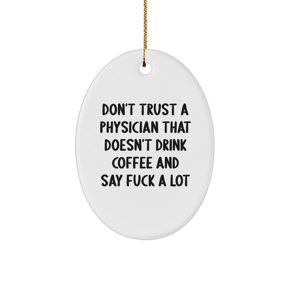 Funny Physician Gifts: Gifts from Friends for Physician, Oval Ornament with Don't Trust a Physician Quote, Christmas Unique Gifts - Image 1
