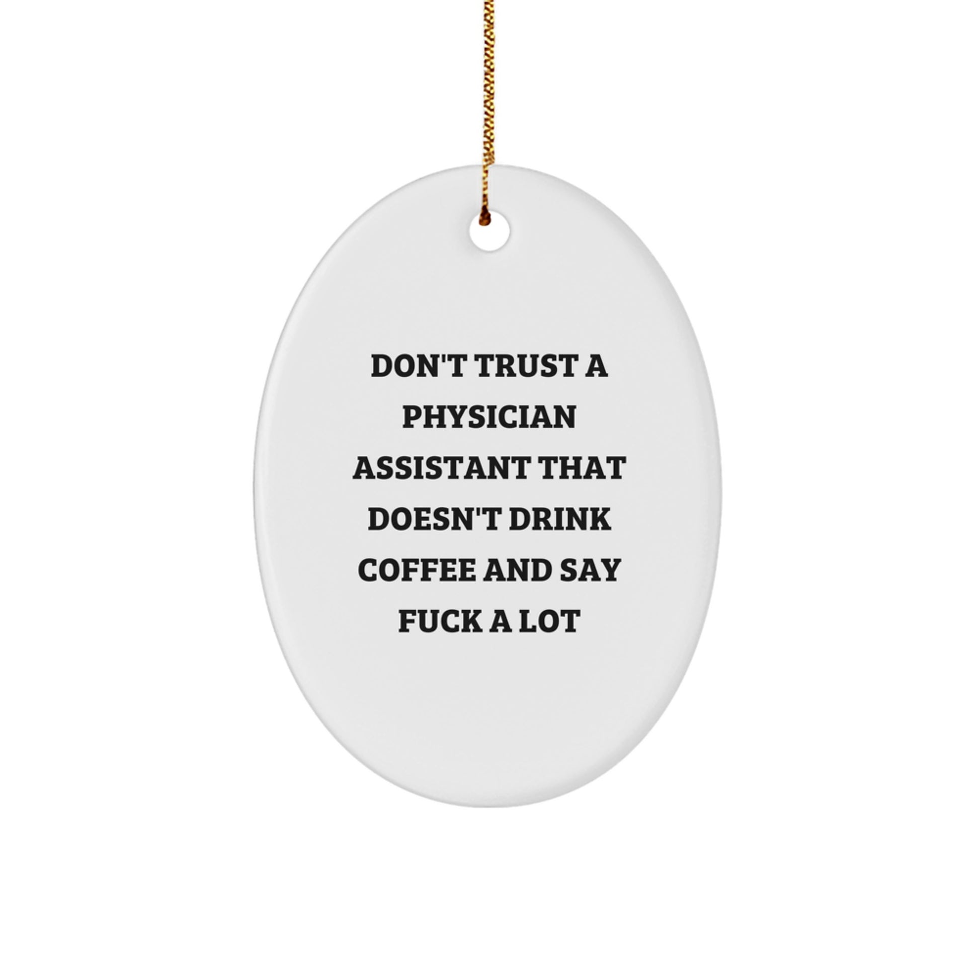 Funny Gifts from Friends for Physician Assistant - Oval Ornament 'Don't Trust A Physician Assistant That Doesn't Drink Coffee And Say F--k A Lot' Christmas Unique Gifts - Image 1