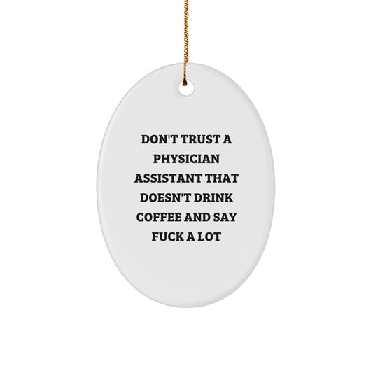 Funny Gifts from Friends for Physician Assistant - Oval Ornament 'Don't Trust A Physician Assistant That Doesn't Drink Coffee And Say F--k A Lot' Christmas Unique Gifts - Image 1