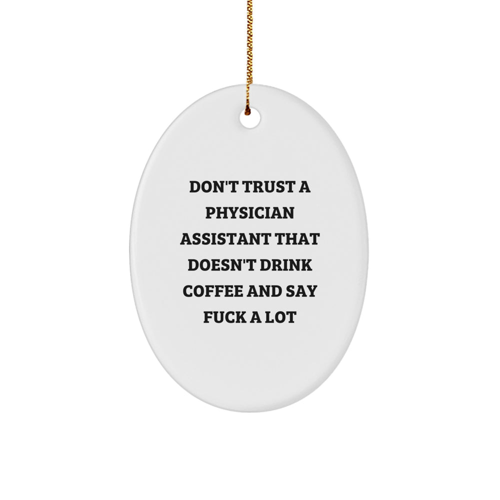 Funny Gifts from Friends for Physician Assistant - Oval Ornament 'Don't Trust A Physician Assistant That Doesn't Drink Coffee And Say F--k A Lot' Christmas Unique Gifts - Image 1