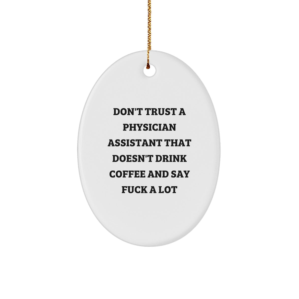 Funny Gifts from Friends for Physician Assistant - Oval Ornament 'Don't Trust A Physician Assistant That Doesn't Drink Coffee And Say F--k A Lot' Christmas Unique Gifts - Image 1