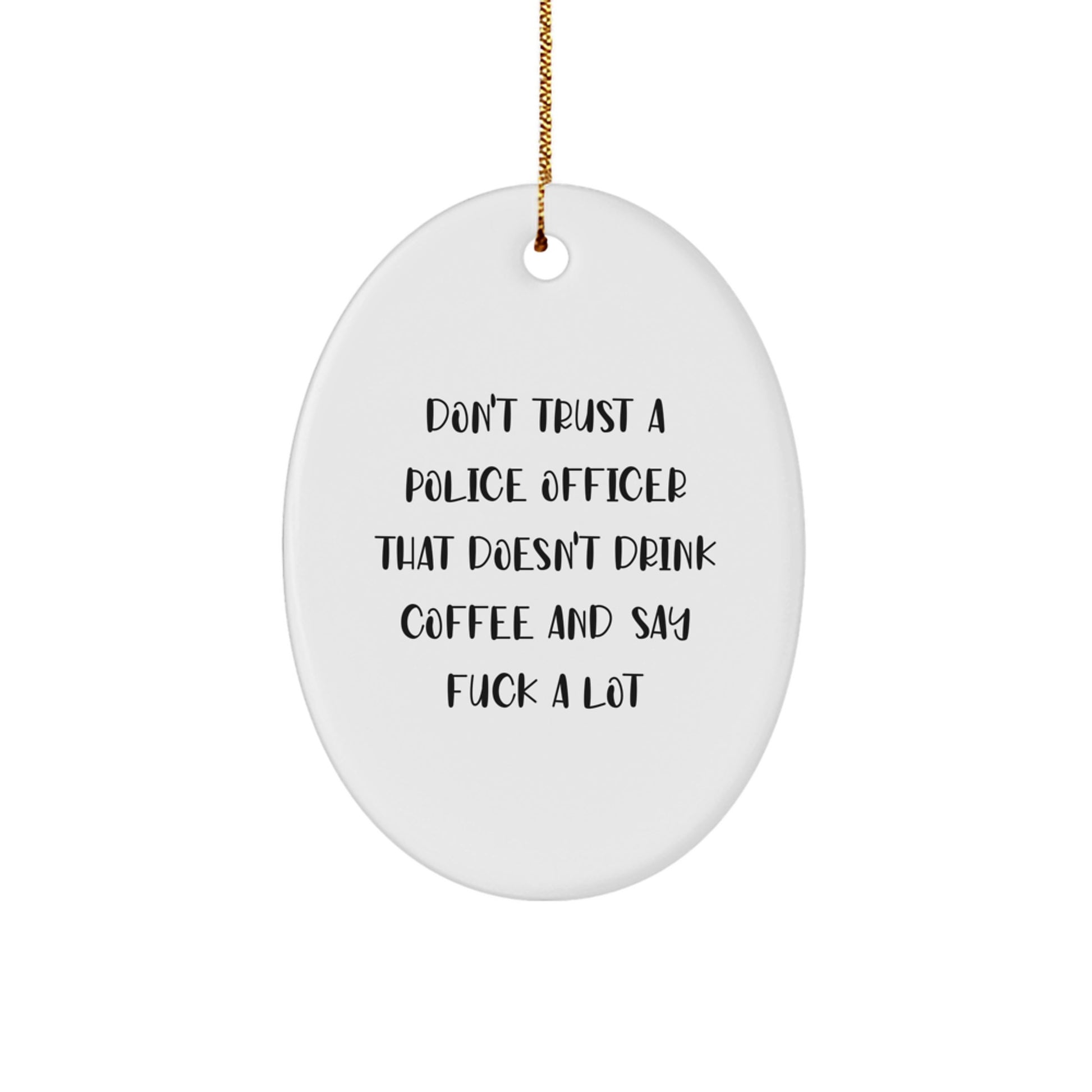 Funny Police Officer Oval Ornament Gifts from Friends for Christmas - 'Don't Trust' Humor, White Oval Shaped, Durable MDF with High-Gloss Finish - Image 1