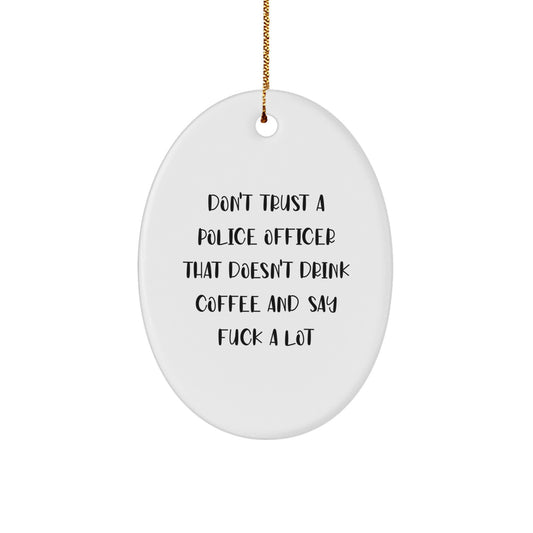 Funny Police Officer Oval Ornament Gifts from Friends for Christmas - 'Don't Trust' Humor, White Oval Shaped, Durable MDF with High-Gloss Finish - Image 1