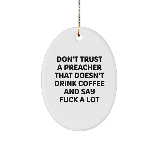 Funny Preacher Gifts from Men, Don't Trust A Preacher That Doesn't Drink Coffee And Say 'F--k A Lot', Oval Ornament for Preacher, Gifts for Preacher - Image 1