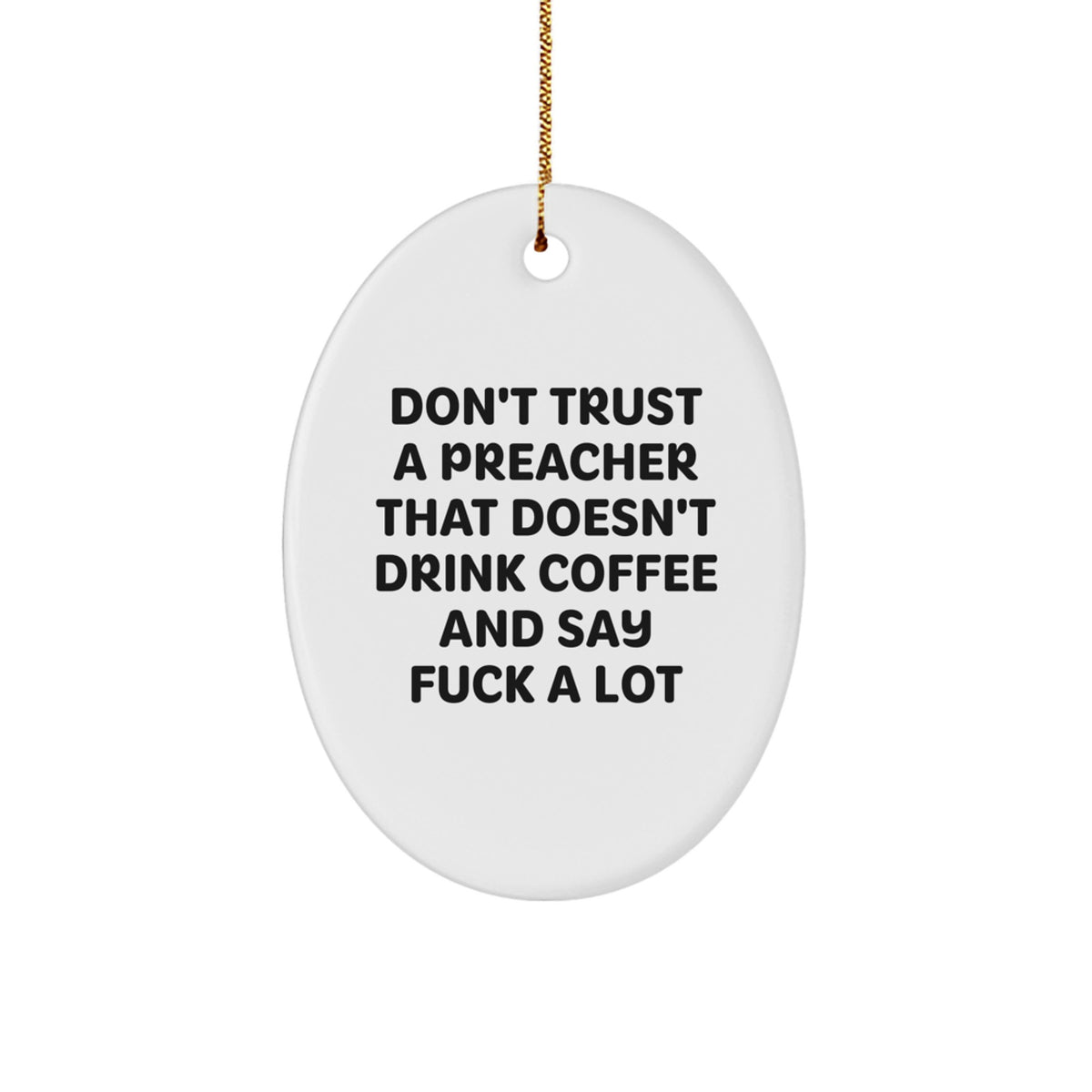 Funny Preacher Gifts from Men, Don't Trust A Preacher That Doesn't Drink Coffee And Say 'F--k A Lot', Oval Ornament for Preacher, Gifts for Preacher - Image 1