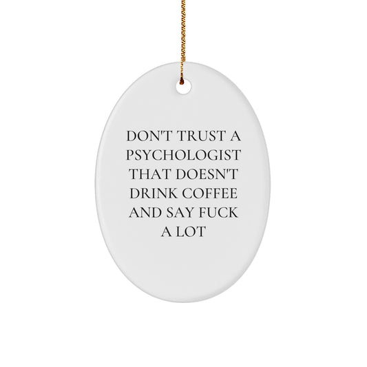 Funny Psychologist Gifts, Oval Ornament, Don't Trust A Psychologist That Doesn't Drink Coffee And Say F--k A Lot, Gifts from Men, Gifts for Psychologists, Christmas Unique Gifts - Image 1