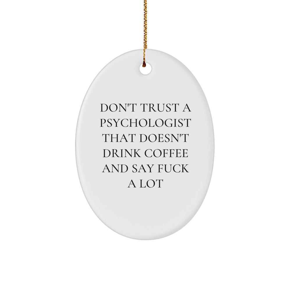 Funny Psychologist Gifts, Oval Ornament, Don't Trust A Psychologist That Doesn't Drink Coffee And Say F--k A Lot, Gifts from Men, Gifts for Psychologists, Christmas Unique Gifts - Image 1