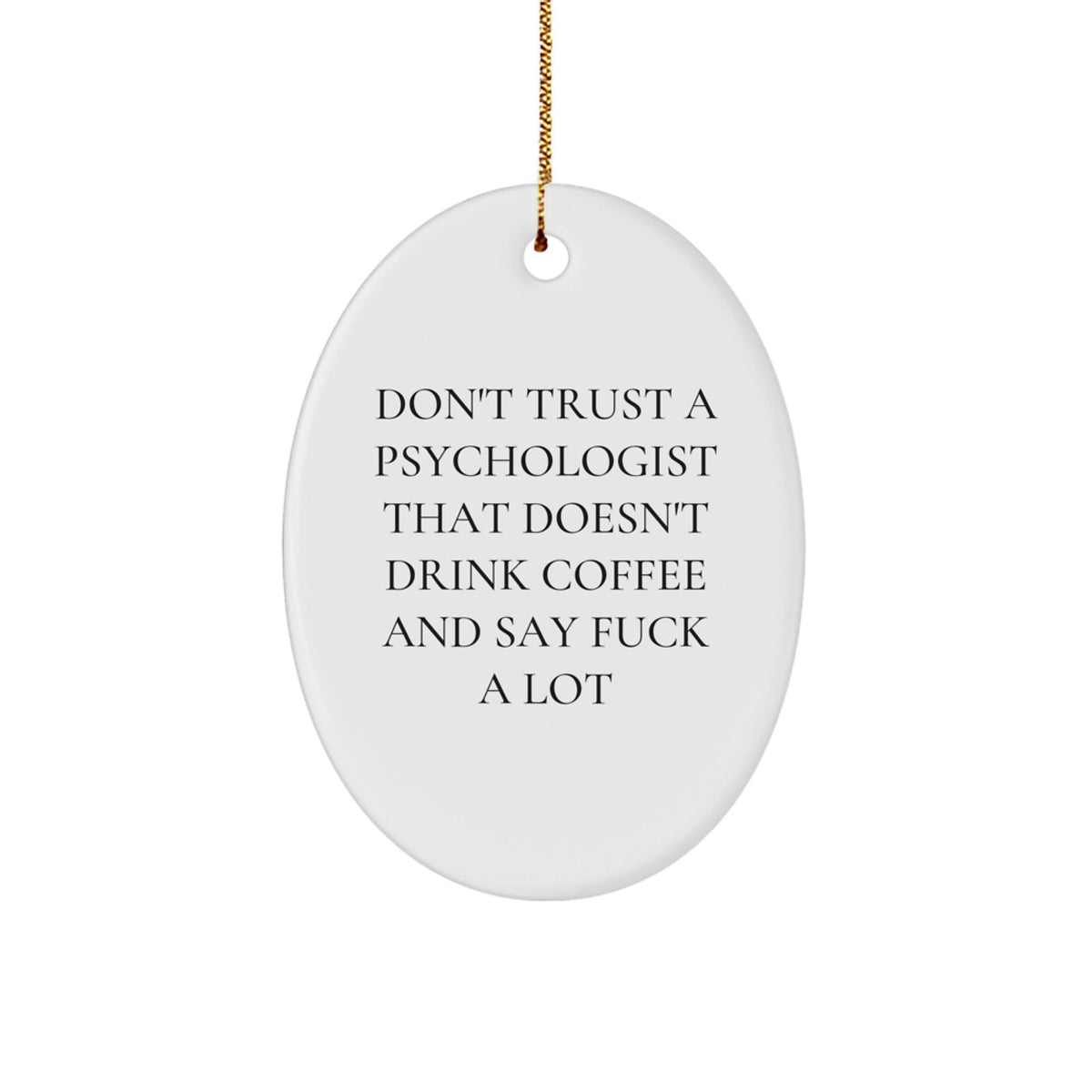 Funny Psychologist Gifts, Oval Ornament, Don't Trust A Psychologist That Doesn't Drink Coffee And Say F--k A Lot, Gifts from Men, Gifts for Psychologists, Christmas Unique Gifts - Image 1