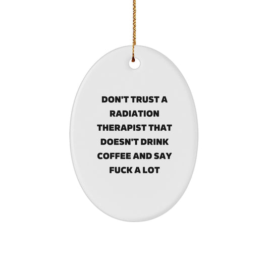 Radiation Therapist Gifts, Funny Oval Ornament with Quote 'Don't Trust a Radiation Therapist' for Men, Women, Coworkers, and Friends, Christmas Unique Presents from Family - Image 1