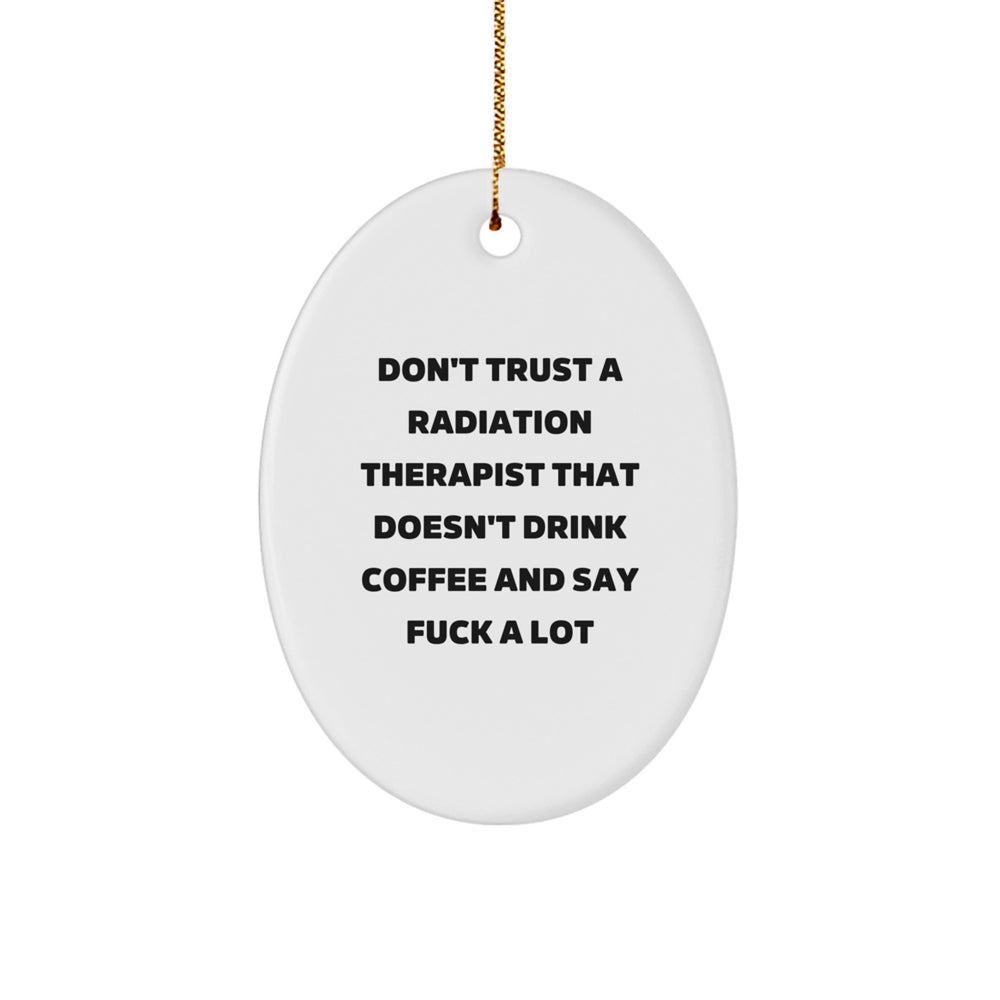 Radiation Therapist Gifts, Funny Oval Ornament with Quote 'Don't Trust a Radiation Therapist' for Men, Women, Coworkers, and Friends, Christmas Unique Presents from Family - Image 1